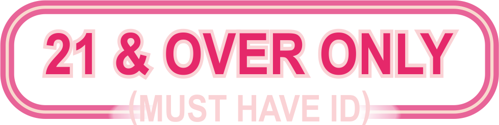 21 and over only, must have ID